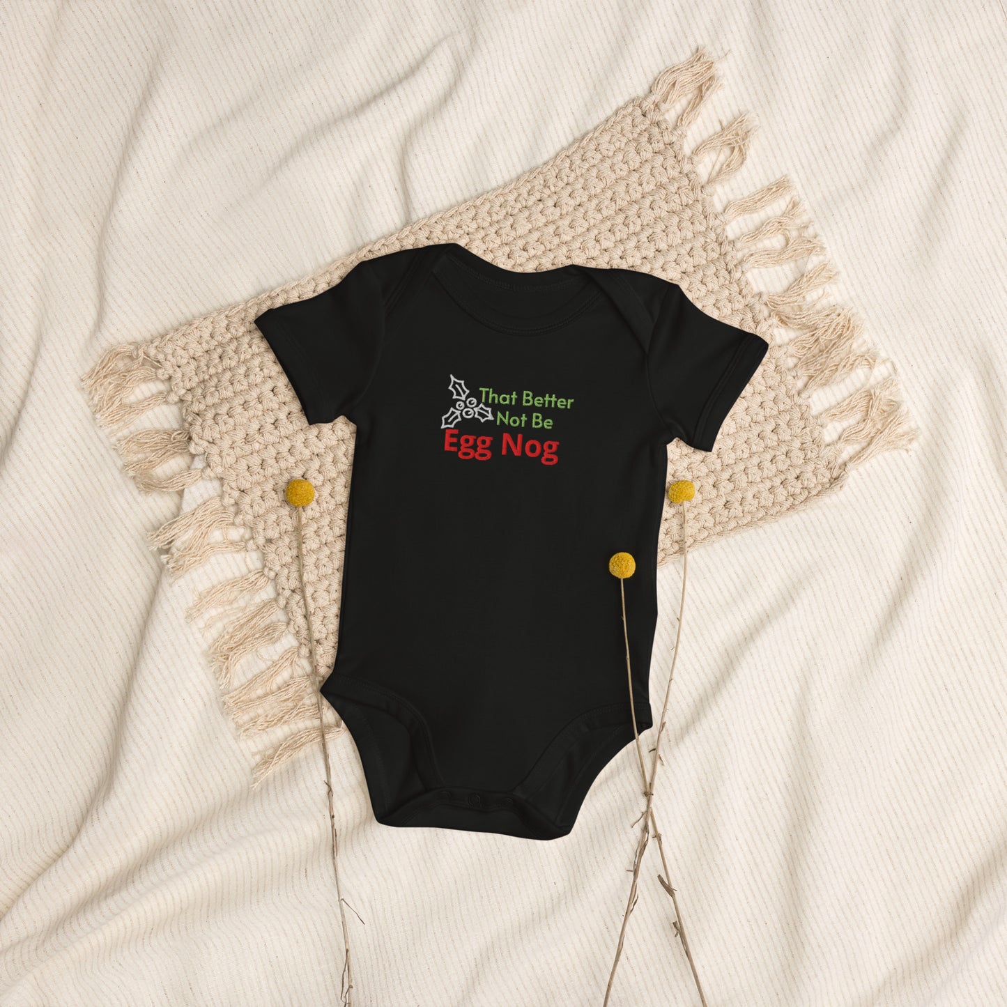 That Better Not Be Egg Nog Organic cotton holiday baby bodysuit